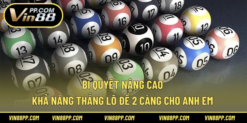 Bí quyết nâng cao khả năng thắng lô đề 2 càng cho anh em