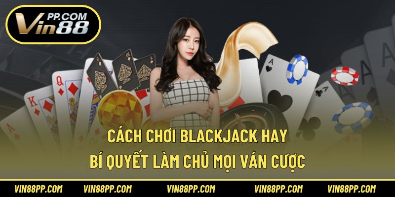 cách chơi blackjack hay