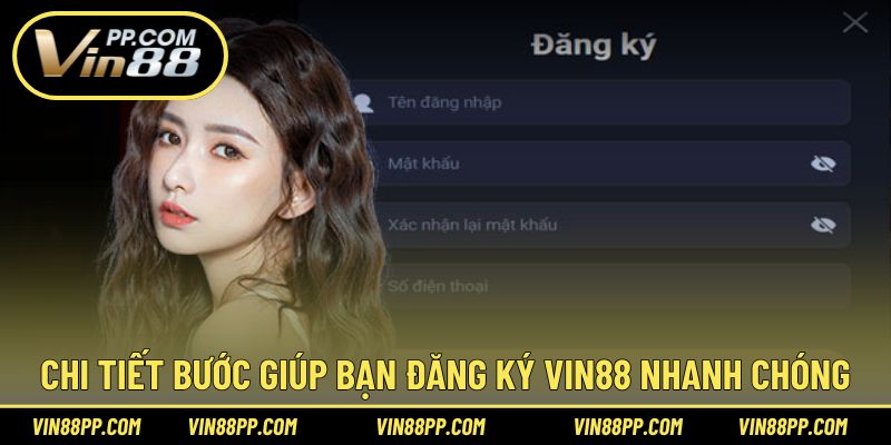 Chi tiết các bước để hoàn thành đăng ký tại Vin88