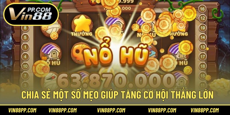 Chia sẻ một số mẹo giúp tăng cơ hội thắng lớn