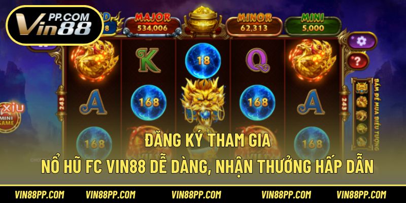 Đăng ký tham gia nổ hũ FC Vin88 dễ dàng, nhận thưởng hấp dẫn