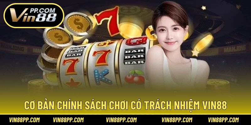 Giới thiệu nội dung trong chính sách chơi có trách nhiệm tại Vin88