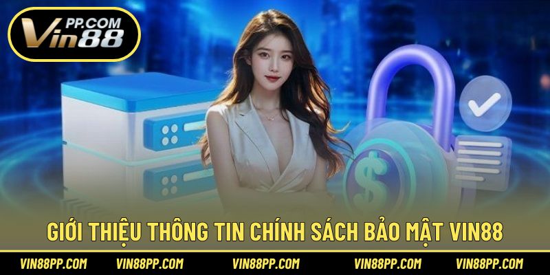 Giới thiệu nội dung chính sách bảo mật tại Vin88