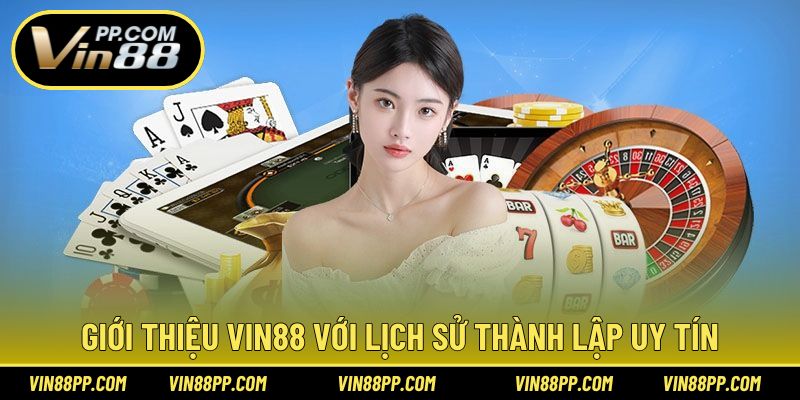 Giới thiệu nhà cái Vin88 với lịch sử thành lập uy tín