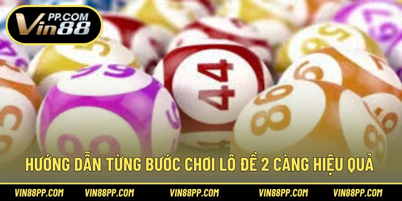 Hướng dẫn từng bước chơi lô đề 2 càng hiệu quả