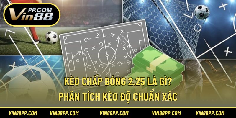 kèo chấp bóng 2.25 là gì