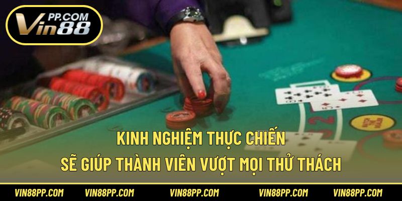 Kinh nghiệm thực chiến sẽ giúp thành viên vượt mọi thử thách