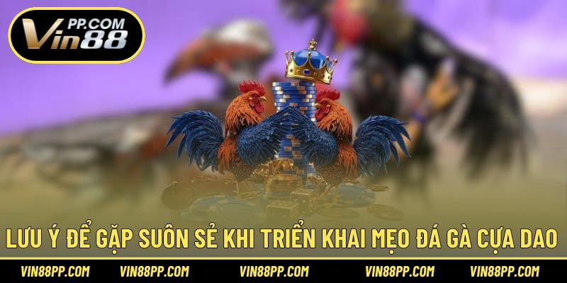 Lưu ý để thực hiện mẹo chơi một cách suôn sẻ