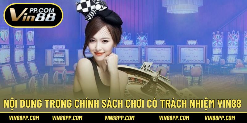 Những nội dung xuất hiện trong chính sách chơi có trách nhiệm