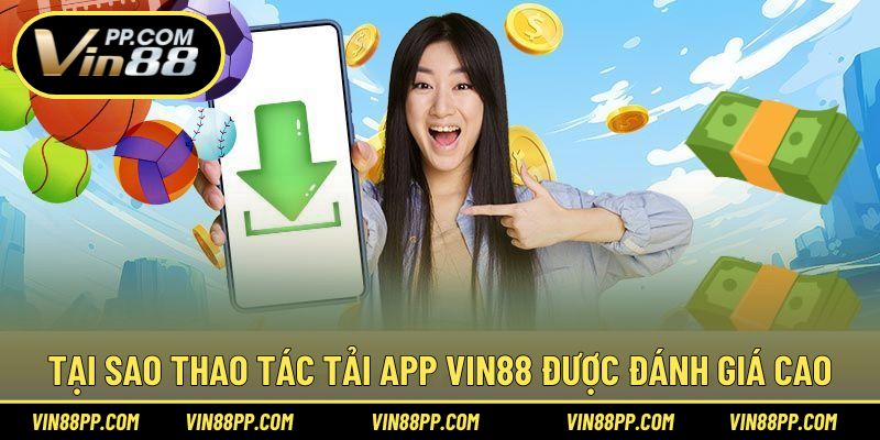 Tại sao thực hiện download ứng dụng Vin88 được đánh giá cao