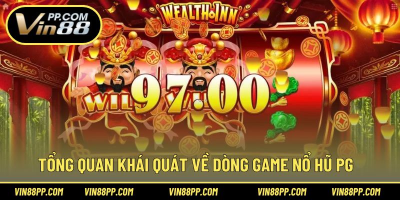 Tổng quan khái quát về dòng game nổ hũ PG