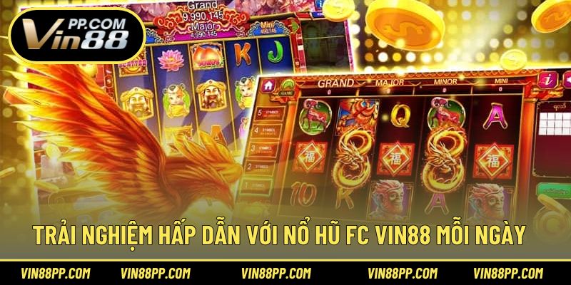 Trải nghiệm hấp dẫn với nổ hũ FC Vin88 mỗi ngày