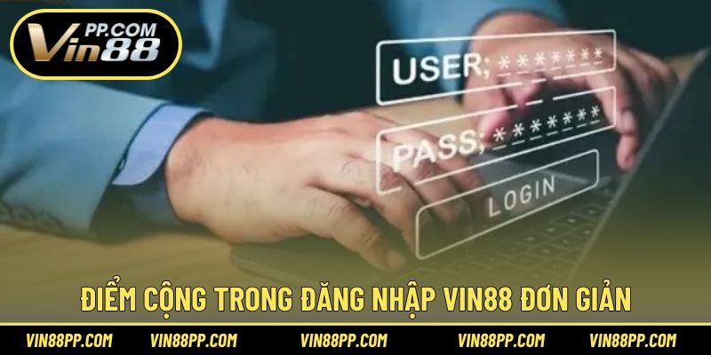 Điểm cộng trong thao tác thực hiện truy cập Vin88 