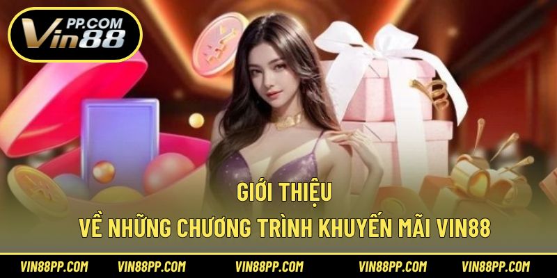 Giới thiệu về những chương trình khuyến mãi Vin88