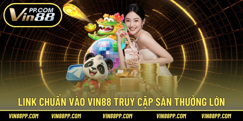 Cập nhật link dẫn mới không chặn truy cập Vin88