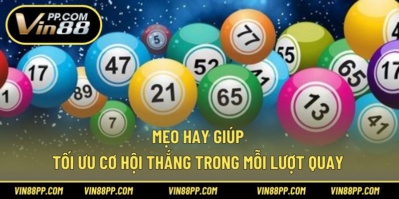 Mẹo hay giúp tối ưu cơ hội thắng trong mỗi lượt quay