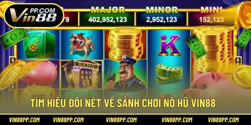 Tìm hiểu đôi nét về sảnh chơi nổ hũ Vin88