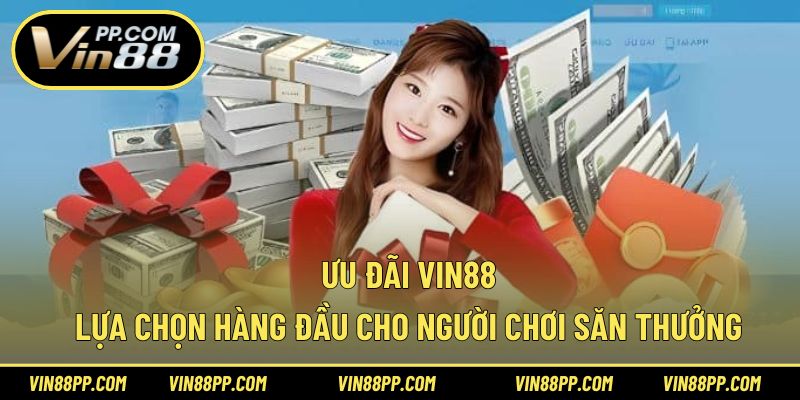 Ưu đãi Vin88 lựa chọn hàng đầu cho người chơi săn thưởng